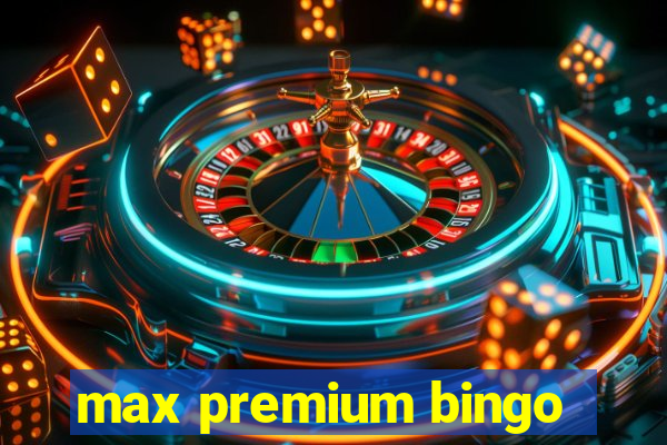 max premium bingo